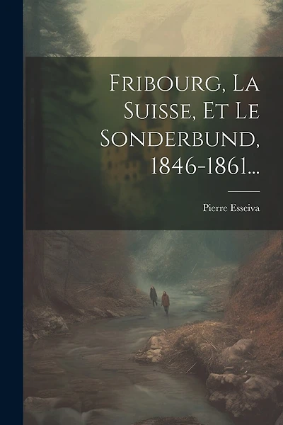 Fribourg, La Suisse, Et Le Sonderbund