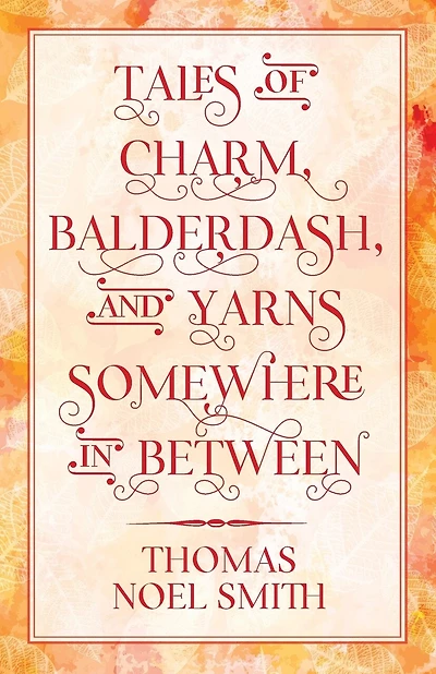 Tales of Charm, Balderdash, and Yarns Somewhere In Between