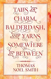 Tales of Charm, Balderdash, and Yarns Somewhere In Between