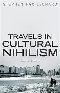 Travels in Cultural Nihilism: Some essays
