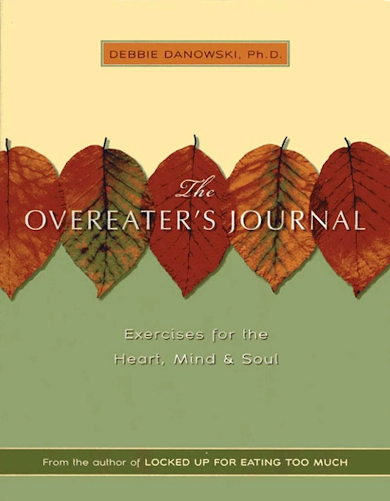 the Overeaters Journal: Exercises for Heart, Mind, and Soul