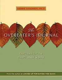 the Overeaters Journal: Exercises for Heart, Mind, and Soul