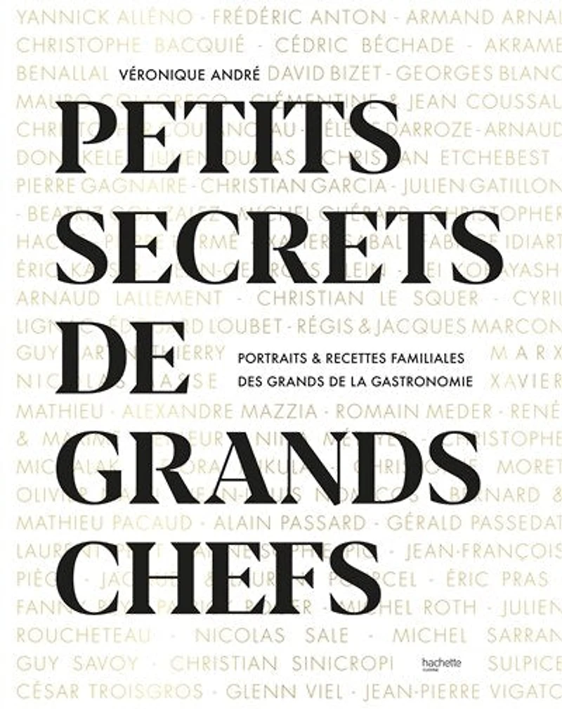 Petits secrets de grands Chefs: Portraits & recettes familiales des la gastronomie