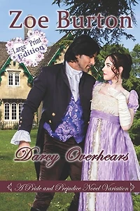 Darcy Overhears Large Print Edition: A Pride & Prejudice Large Print Novel Variation