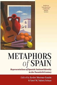 Metaphors of Spain: Representations Spanish National Identity the Twentieth Century