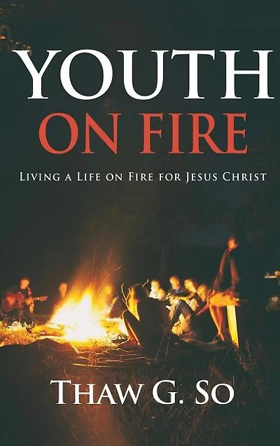 Youth on Fire: Living a Life Fire for Jesus Christ