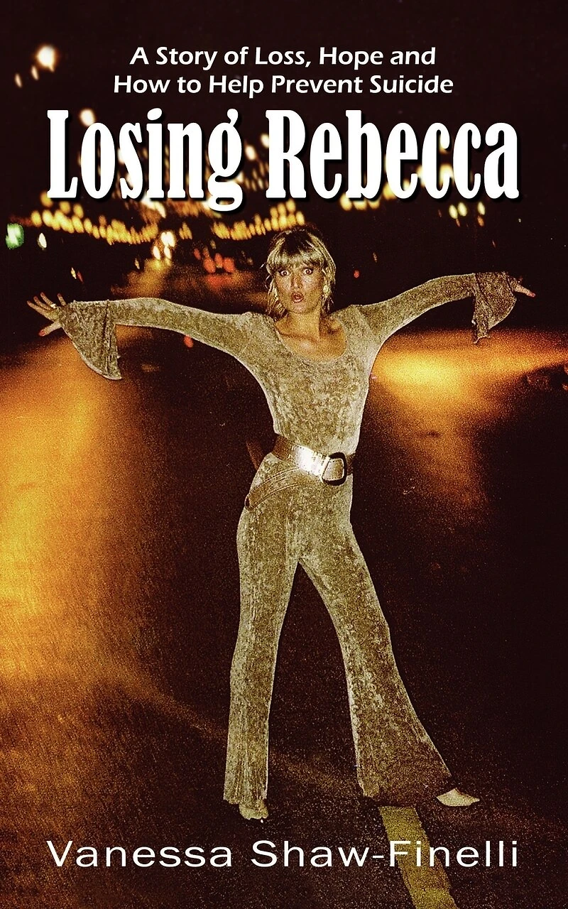 Losing Rebecca: A Story of Loss, Hope and How to Prevent Suicide