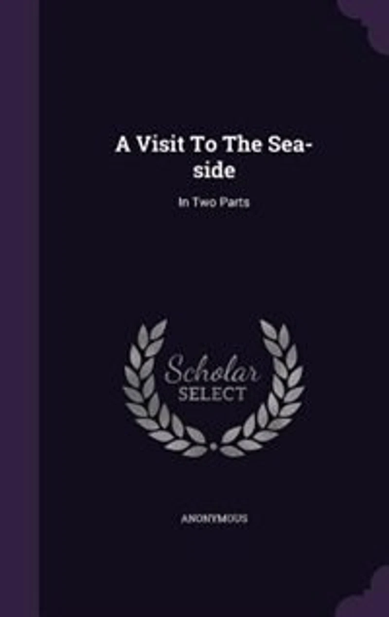 A Visit To The Sea-side: Two Parts