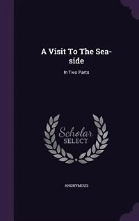 A Visit To The Sea-side: Two Parts