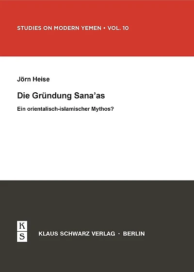 Die Gründung Sana'as: Ein orientalisch-islamischer Mythos?