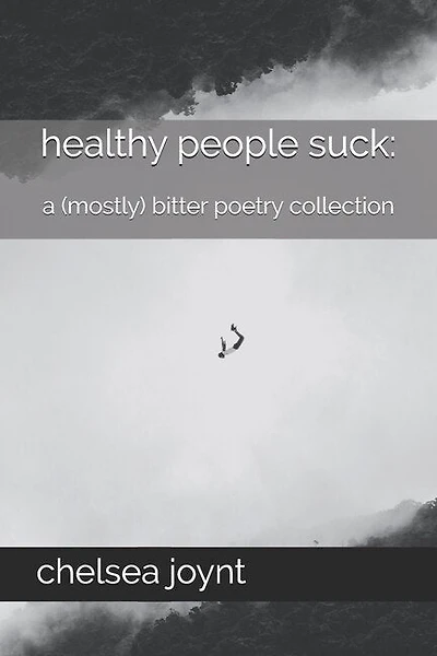 Healthy People Suck: a (Mostly) Bitter Poetry Collection