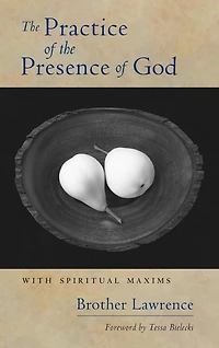 the Practice of Presence God: With Spiritual Maxims