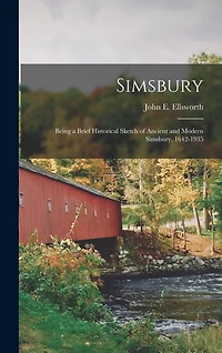 Simsbury; Being a Brief Historical Sketch of Ancient and Modern Simsbury, 1642-1935