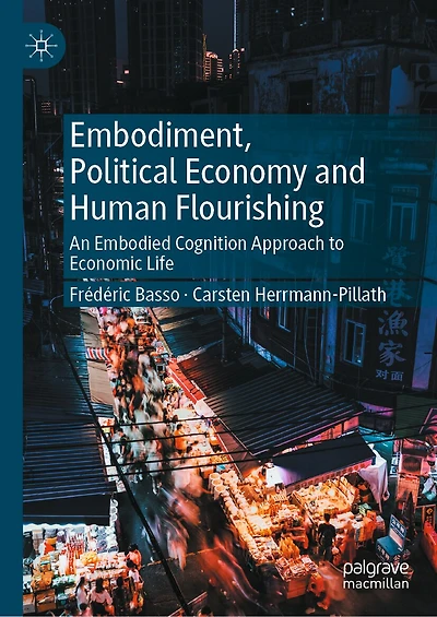 Embodiment, Political Economy and Human Flourishing: An Embodied Cognition Approach to Economic Life