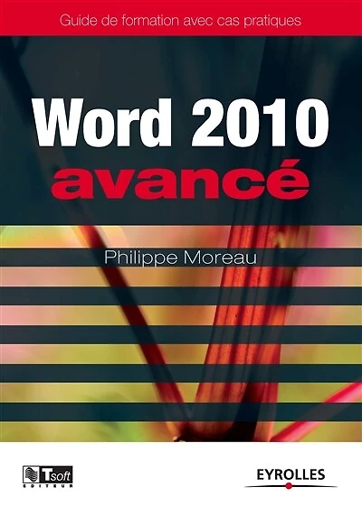 Word 2010 avancé: guide de formation avec cas pratiques