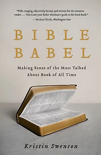 Bible Babel: Making Sense of the Most Talked About Book All Time