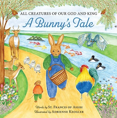 All Creatures Of Our God And King: A Bunny's Tale