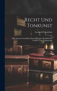 Recht Und Tonkunst: Eine Gemeinverständliche Darstellung Des Musikalischen Urheber- Und Verlagsrechts