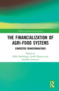 The Financialization of Agri-Food Systems: Contested Transformations