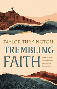 Trembling Faith: How a Distressed Prophet Helps Us Trust God Chaotic World