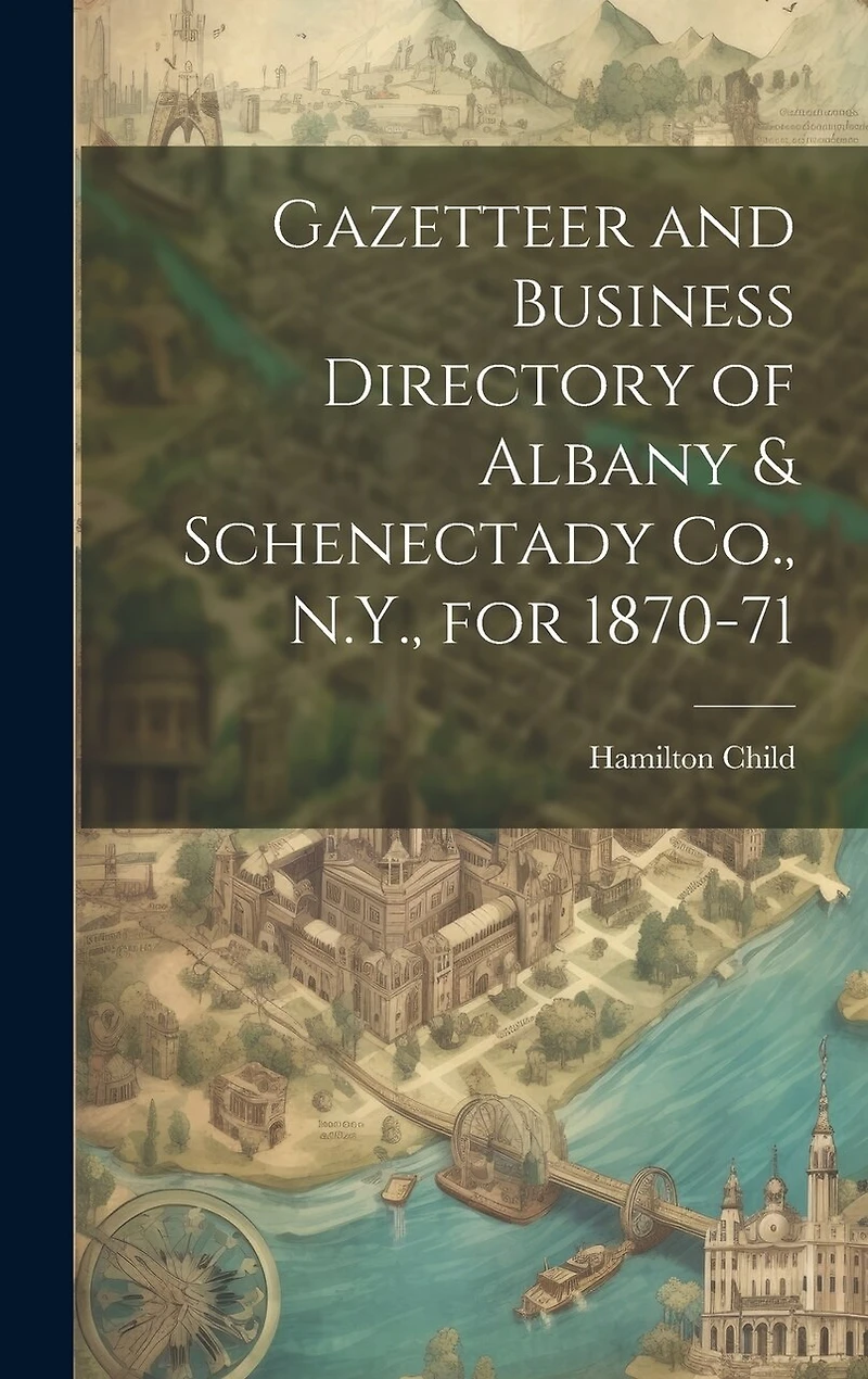 Gazetteer and Business Directory of Albany & Schenectady Co., N.Y., for 1870-71