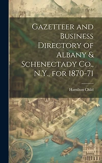 Gazetteer and Business Directory of Albany & Schenectady Co., N.Y., for 1870-71