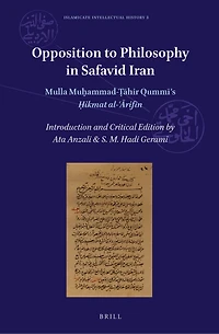 Opposition to Philosophy in Safavid Iran: Mulla Muḥammad-Ṭāhir Qummi’s Ḥikmat al-ʿĀrifīn