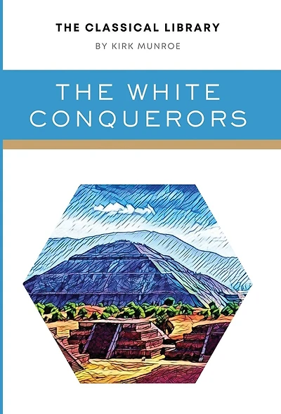 The White Conquerors: A Tale of Toltec and Aztec
