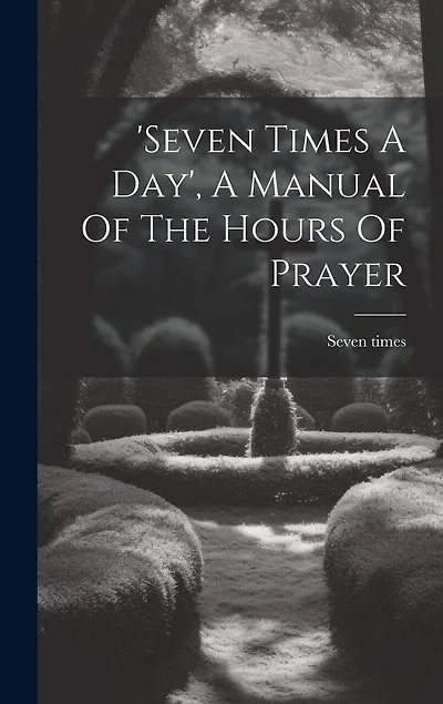 'seven Times A Day', A Manual Of The Hours Of Prayer