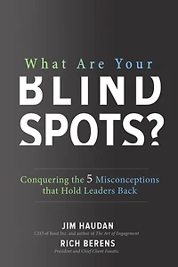 What Are Your Blind Spots? Conquering the 5 Misconceptions That Hold Leaders Back: Back