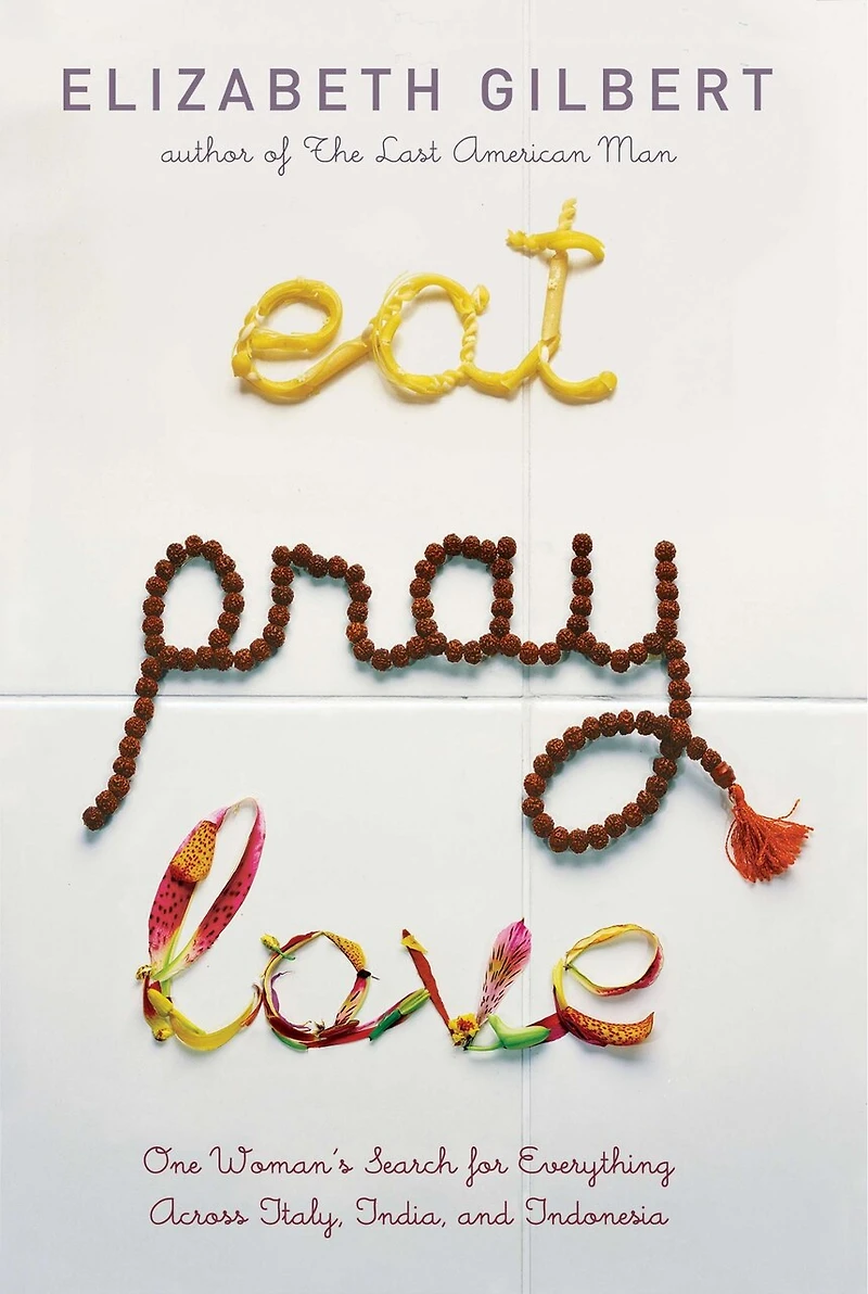 Eat Pray Love: One Woman's Search For Everything Across Italy, India And Indonesia