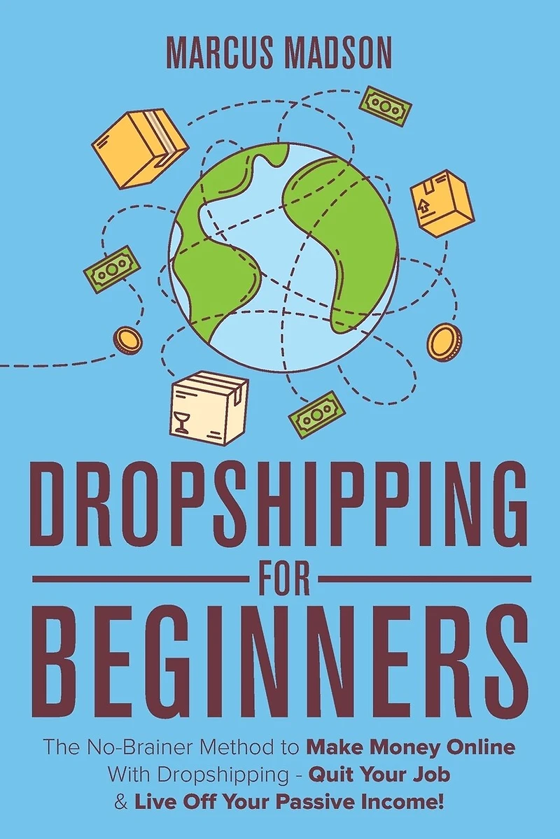 Dropshipping For Beginners: The No-Brainer Method to Make Money Online With Dropshipping