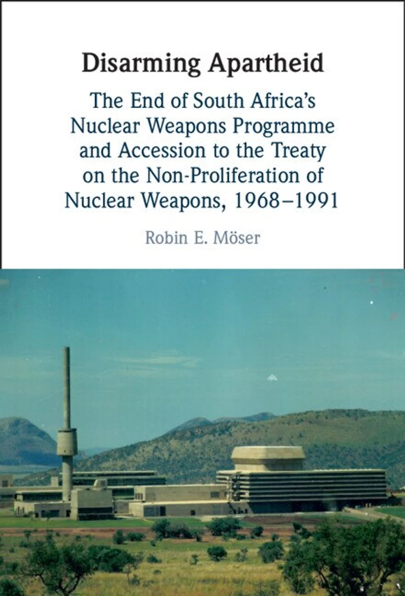 Disarming Apartheid: the End of South Africa's Nuclear Weapons Programme and Accession to Treaty on Non-Proliferation Weapons, 1968–1991