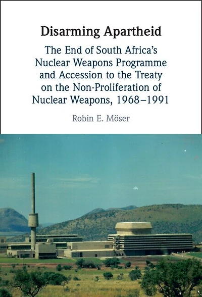 Disarming Apartheid: the End of South Africa's Nuclear Weapons Programme and Accession to Treaty on Non-Proliferation Weapons, 1968–1991