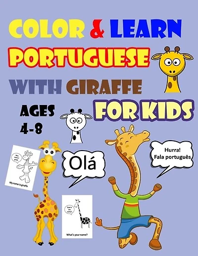 Color & Learn Portuguese with Giraffe for Kids Ages 4-8: Giraffe Coloring Book for kids & toddlers - Activity book for Easy Portuguese for Kids (Alphabet and Numbers and Ex Exercises and Coloring pages all in one)