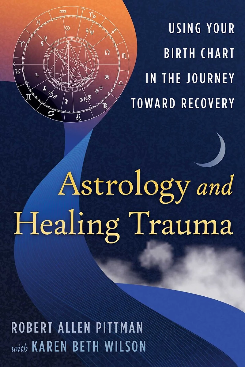 Astrology and Healing Trauma: Using Your Birth Chart the Journey Toward Recovery