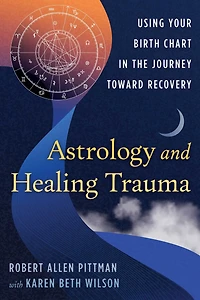 Astrology and Healing Trauma: Using Your Birth Chart the Journey Toward Recovery