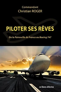 Piloter ses rêves: de la Patrouille France au Boeing 747
