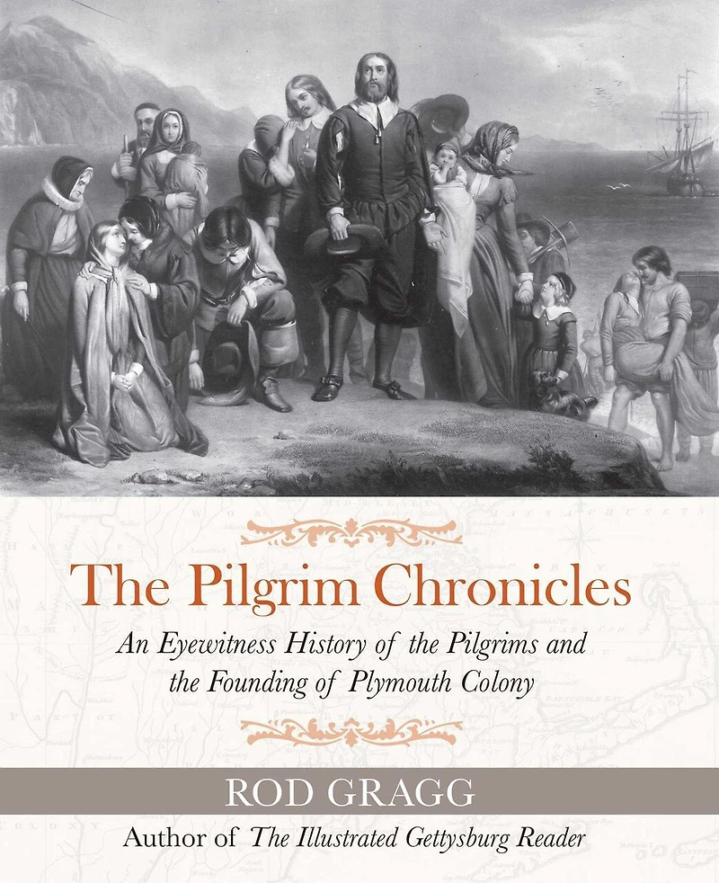 the Pilgrim Chronicles: An Eyewitness History of Pilgrims and Founding Plymouth Colony