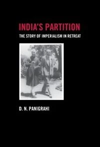 India's Partition: The Story Of Imperialism Retreat