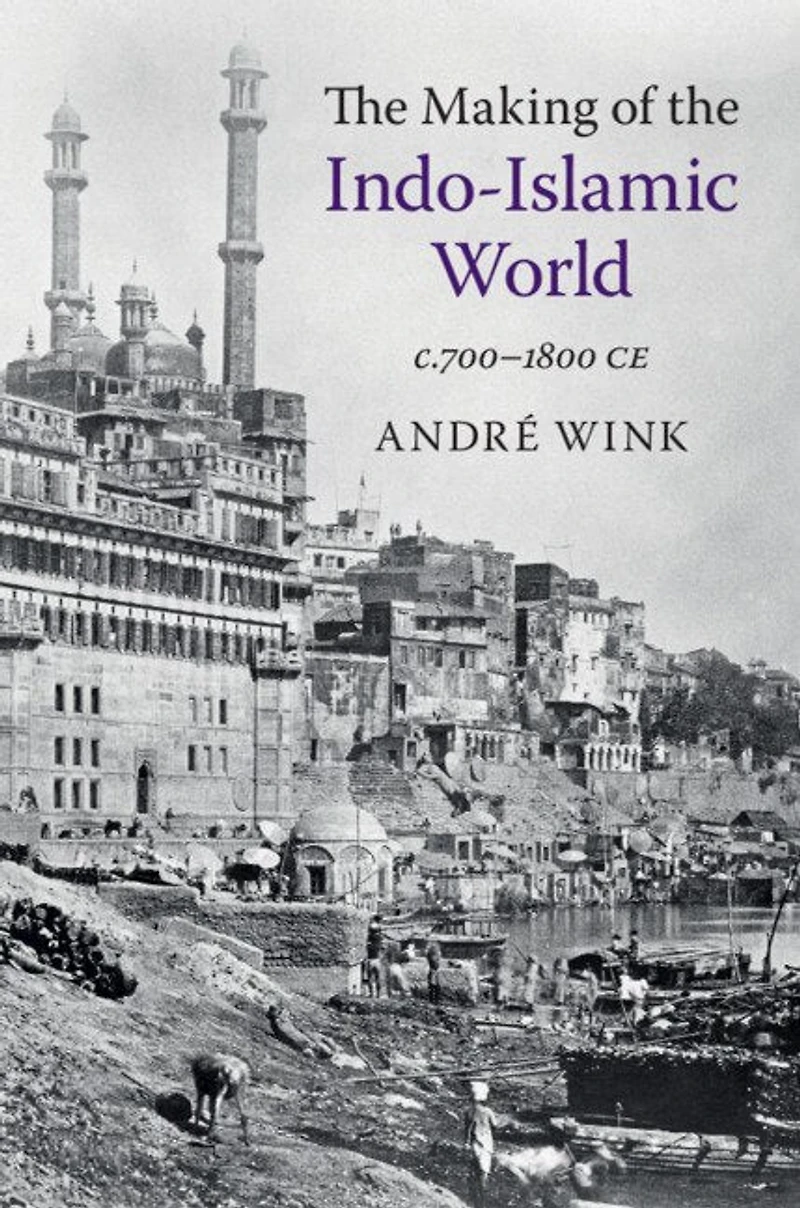 the Making of Indo-Islamic World: c.700–1800 CE
