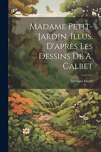 Madame Petit-Jardin. Illus. d'après les dessins de A. Calbet