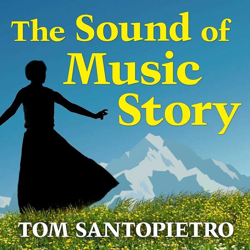the Sound of Music Story Lib/E: How a Beguiling Young Novice, Handsome Austrian Captain, and Ten Singing Von Trapp Children Inspired Most Beloved Film All Time