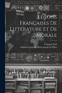 Leçons Françaises De Littérature Et De Morale