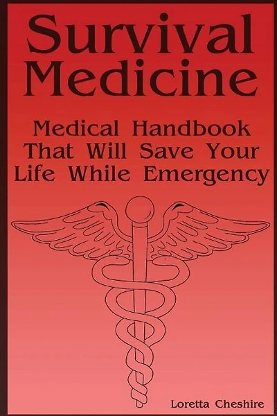 Survival Medicine: Medical Handbook That Will Save Your Life While Emergency