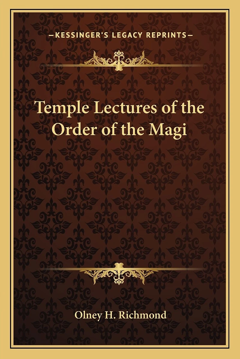 Temple Lectures Of The Order Magi: Delivered Before Grand At Various Times
