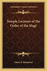 Temple Lectures Of The Order Magi: Delivered Before Grand At Various Times