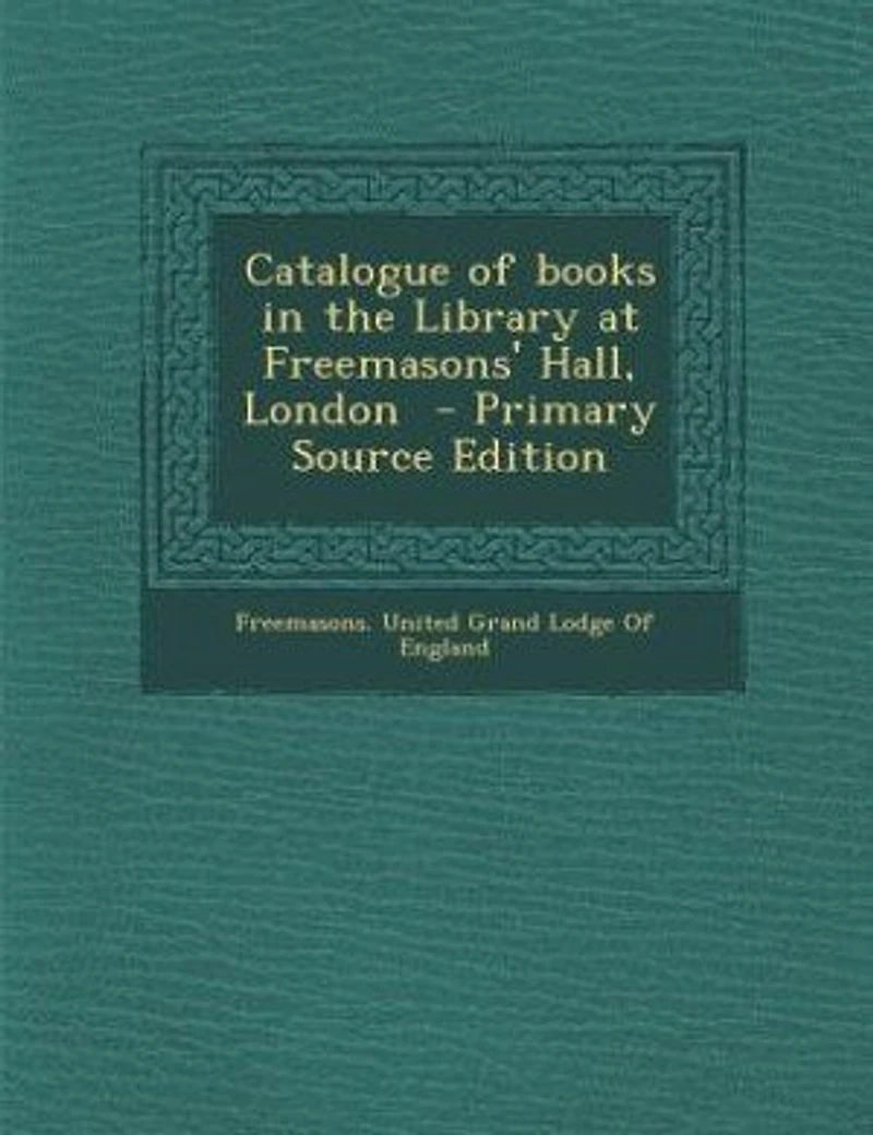 Catalogue of books in the Library at Freemasons' Hall, London - Primary Source Edition