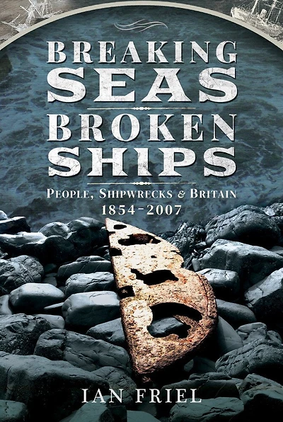 Breaking Seas, Broken Ships: People, Shipwrecks & Britain, 1854–2007