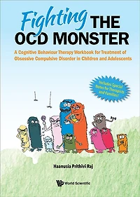 Fighting The Ocd Monster: A Cognitive Behaviour Therapy Workbook For Treatment Of Obsessive Compulsive Disorder Children And Adolescents